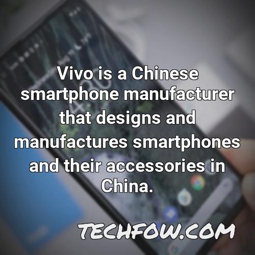 vivo is a chinese smartphone manufacturer that designs and manufactures smartphones and their accessories in china