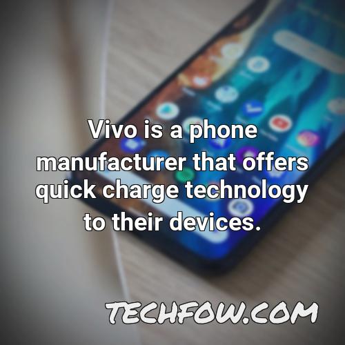 vivo is a phone manufacturer that offers quick charge technology to their devices