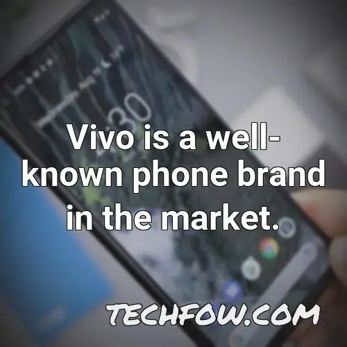 vivo is a well known phone brand in the market