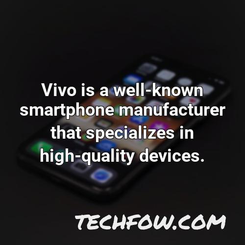 vivo is a well known smartphone manufacturer that specializes in high quality devices