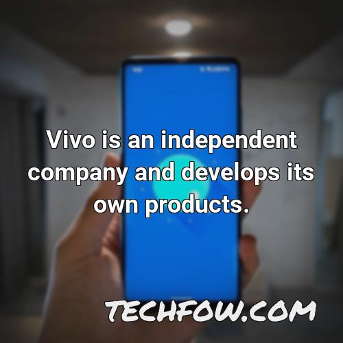 vivo is an independent company and develops its own products