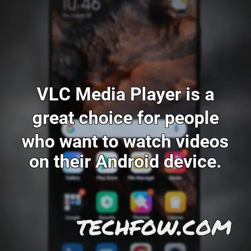 vlc media player is a great choice for people who want to watch videos on their android device