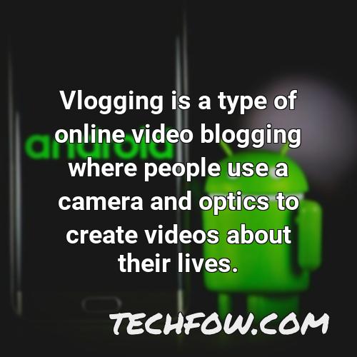 vlogging is a type of online video blogging where people use a camera and optics to create videos about their lives