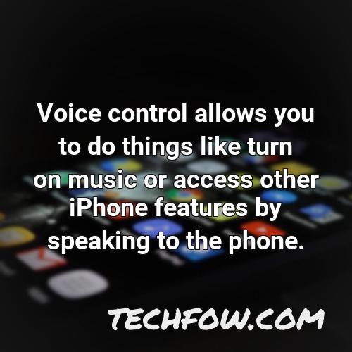 voice control allows you to do things like turn on music or access other iphone features by speaking to the phone