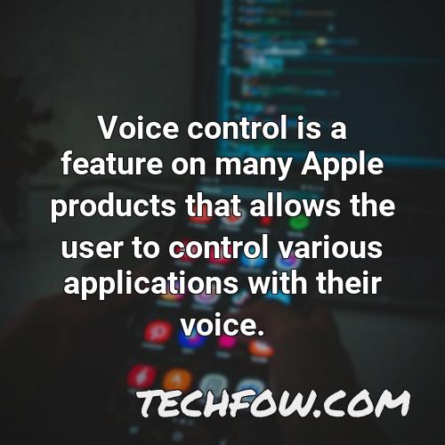 voice control is a feature on many apple products that allows the user to control various applications with their voice