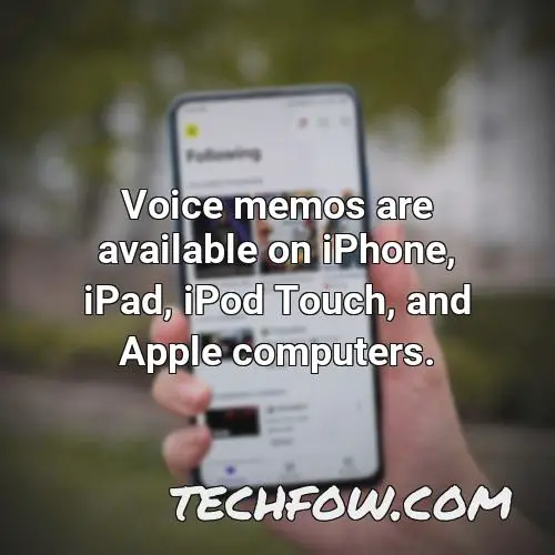 voice memos are available on iphone ipad ipod touch and apple computers