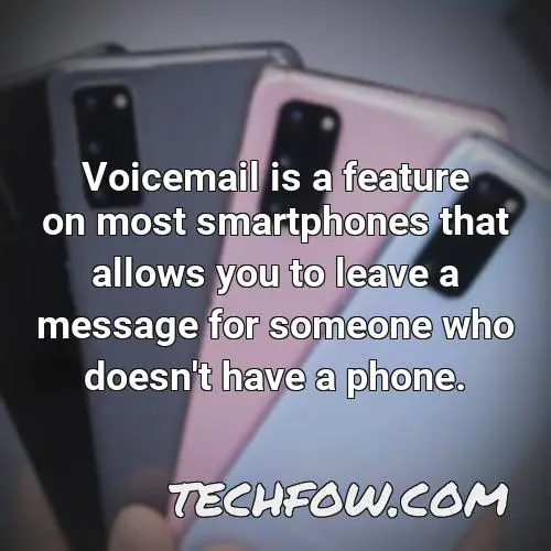 voicemail is a feature on most smartphones that allows you to leave a message for someone who doesn t have a phone