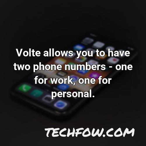 volte allows you to have two phone numbers one for work one for personal