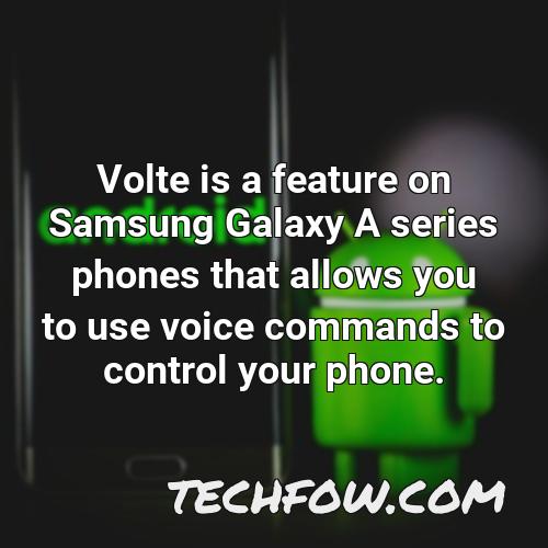 volte is a feature on samsung galaxy a series phones that allows you to use voice commands to control your phone