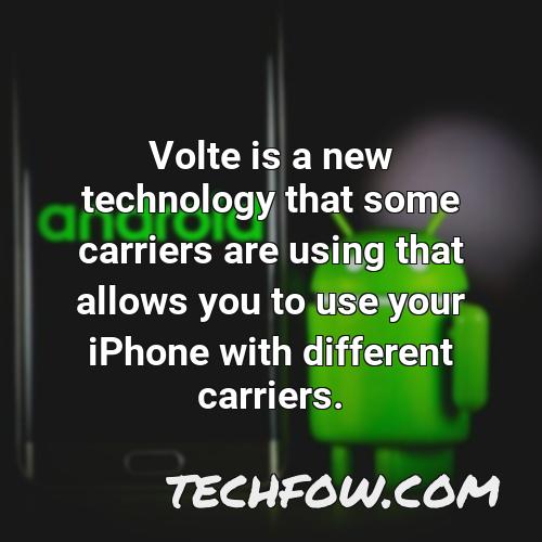 volte is a new technology that some carriers are using that allows you to use your iphone with different carriers