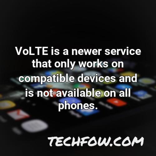 volte is a newer service that only works on compatible devices and is not available on all phones