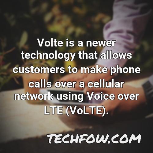volte is a newer technology that allows customers to make phone calls over a cellular network using voice over lte volte