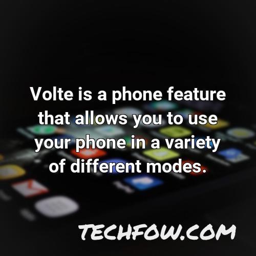 volte is a phone feature that allows you to use your phone in a variety of different modes
