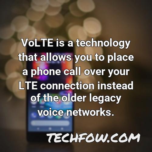 volte is a technology that allows you to place a phone call over your lte connection instead of the older legacy voice networks