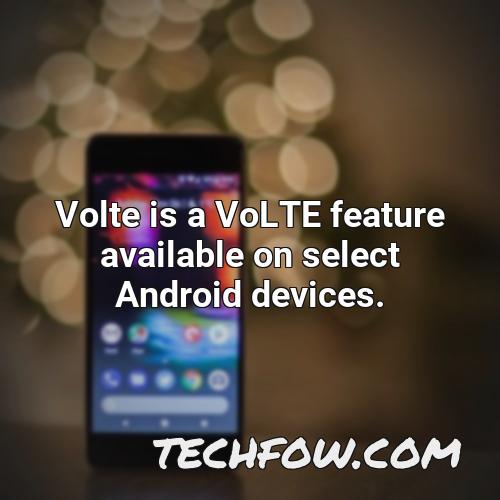 volte is a volte feature available on select android devices