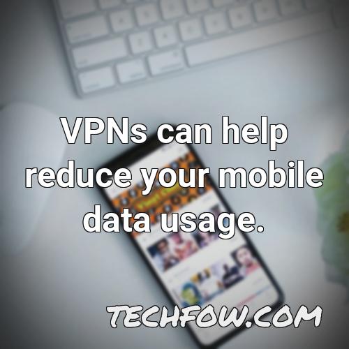 vpns can help reduce your mobile data usage