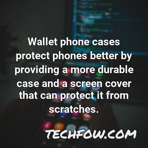 wallet phone cases protect phones better by providing a more durable case and a screen cover that can protect it from scratches