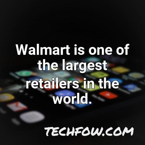 walmart is one of the largest retailers in the world