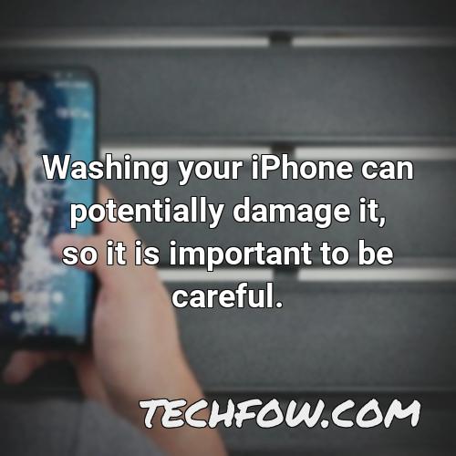 washing your iphone can potentially damage it so it is important to be careful