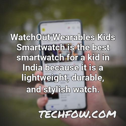 watchout wearables kids smartwatch is the best smartwatch for a kid in india because it is a lightweight durable and stylish watch
