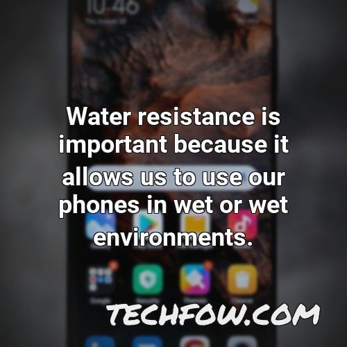 water resistance is important because it allows us to use our phones in wet or wet environments