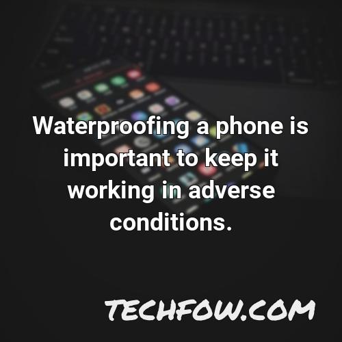 waterproofing a phone is important to keep it working in adverse conditions
