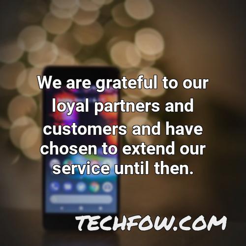we are grateful to our loyal partners and customers and have chosen to extend our service until then