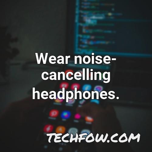 wear noise cancelling headphones