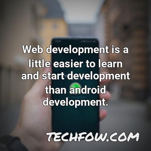 web development is a little easier to learn and start development than android development