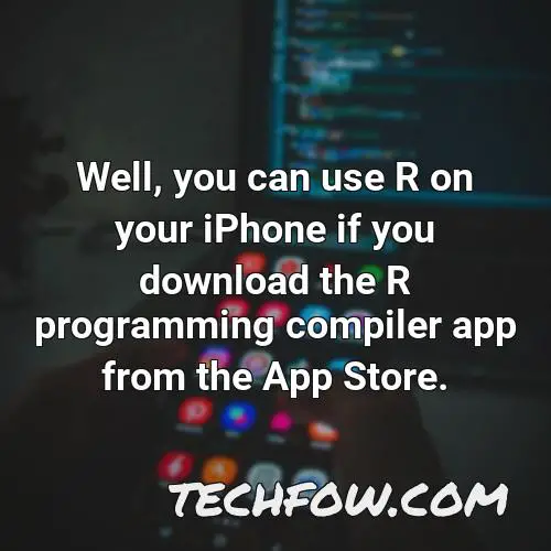 well you can use r on your iphone if you download the r programming compiler app from the app store