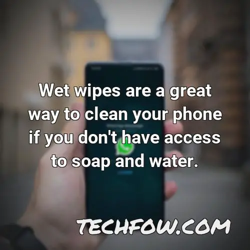 wet wipes are a great way to clean your phone if you don t have access to soap and water