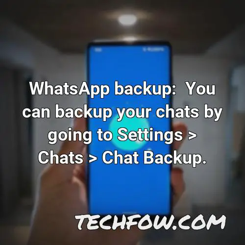 whatsapp backup you can backup your chats by going to settings chats chat backup