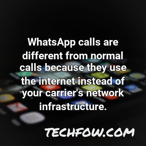 whatsapp calls are different from normal calls because they use the internet instead of your carrier s network infrastructure