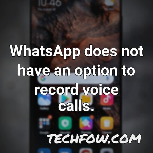 whatsapp does not have an option to record voice calls 1