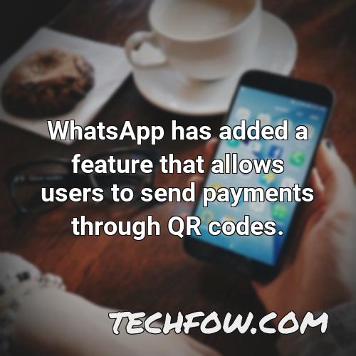 whatsapp has added a feature that allows users to send payments through qr codes