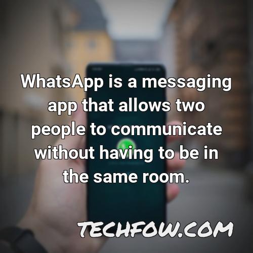 whatsapp is a messaging app that allows two people to communicate without having to be in the same room