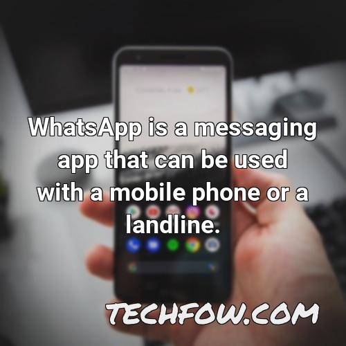 whatsapp is a messaging app that can be used with a mobile phone or a landline