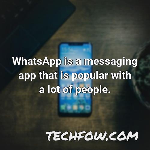 whatsapp is a messaging app that is popular with a lot of people