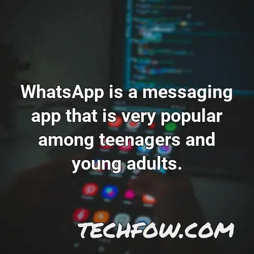 whatsapp is a messaging app that is very popular among teenagers and young adults 1