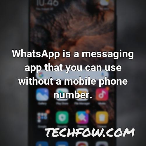 whatsapp is a messaging app that you can use without a mobile phone number