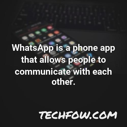 whatsapp is a phone app that allows people to communicate with each other