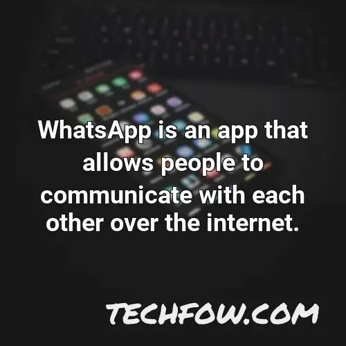 whatsapp is an app that allows people to communicate with each other over the internet