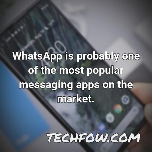 whatsapp is probably one of the most popular messaging apps on the market