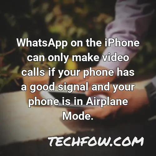 whatsapp on the iphone can only make video calls if your phone has a good signal and your phone is in airplane mode