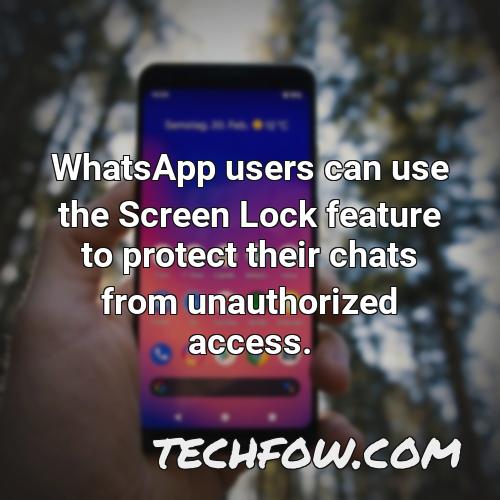 whatsapp users can use the screen lock feature to protect their chats from unauthorized access