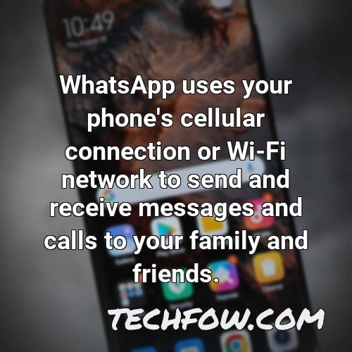 whatsapp uses your phone s cellular connection or wi fi network to send and receive messages and calls to your family and friends