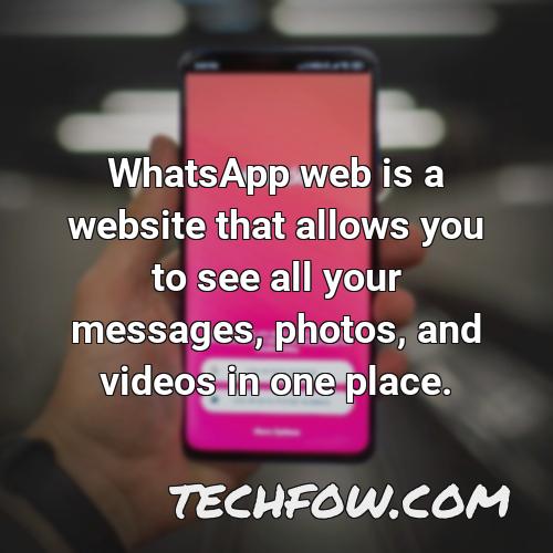 whatsapp web is a website that allows you to see all your messages photos and videos in one place