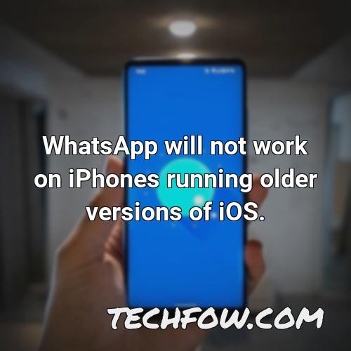whatsapp will not work on iphones running older versions of ios