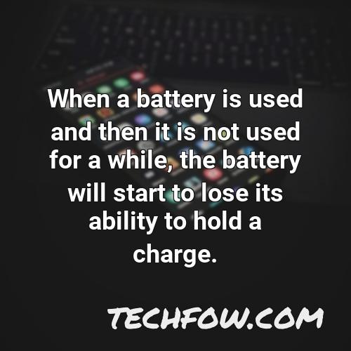 when a battery is used and then it is not used for a while the battery will start to lose its ability to hold a charge