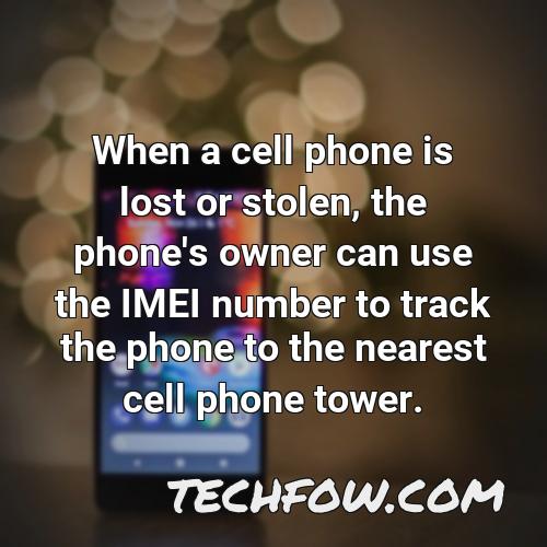 when a cell phone is lost or stolen the phone s owner can use the imei number to track the phone to the nearest cell phone tower